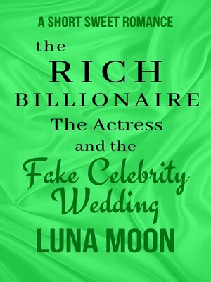 cover image of The Rich Billionaire, the Actress, and the Fake Celebrity Wedding